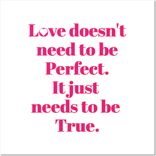 Love Doesn't need to be perfect. It just needs to be True. Posters and Art